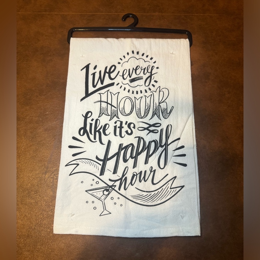 Brand new “Live every hour like it’s happy hour” kitchen/bar towel.